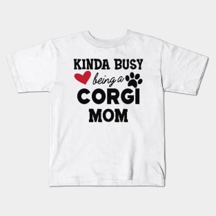 Corgi Dog - Kinda busy being a corgi mom Kids T-Shirt